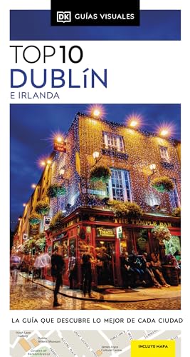 Dublín e Irlanda (Guías Visuales TOP 10): La guía que descubre lo mejor de cada ciudad (Guías de viaje)